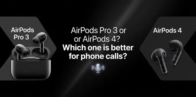 AirPods Pro 3 or AirPods 4 Which one is better for phone calls