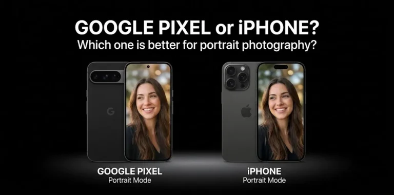 Google Pixel or iPhone Which one is better for portrait photography