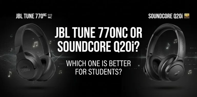 JBL Tune 770NC or Soundcore Q20i Which one is better for students